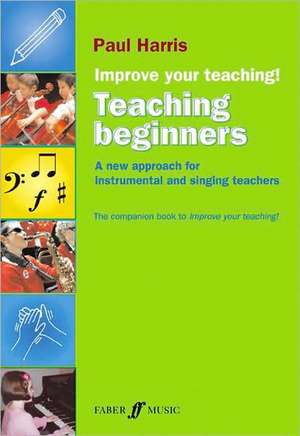 Improve your teaching! Teaching Beginners de Paul Harris