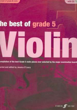 The Best of Grade 5 Violin: A Compilation of the Best Ever Grade 5 Violin Pieces Ever Selected by the Major Examination Boards, Book & CD de Jessica O'Leary