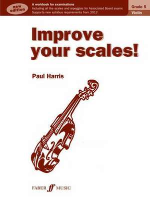 Improve your scales! Violin Grade 5 de Paul Harris