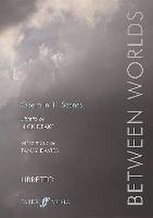 Between Worlds: Opera in 11 Scenes, Libretto de Tansy Davis