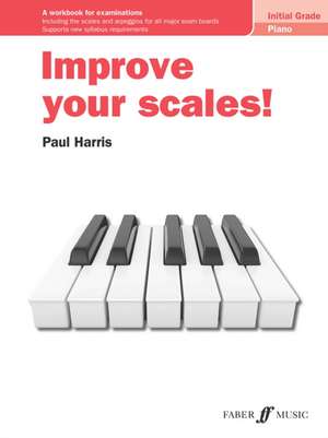 Improve Your Scales! Piano Initial Grade de Paul Harris