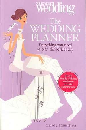 The Wedding Planner: Everything You Need to Plan the Perfect Day de Carole Hamilton