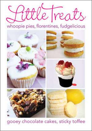 Little Treats: Whoopie Pies, Florentines, Fudgelicious, Gooey Chocolate Cakes, Sticky Toffee. de International Bakers