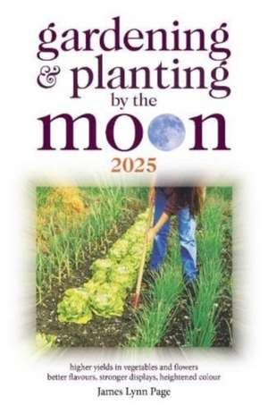 Gardening and Planting by the Moon 2025 de James Lynn Page