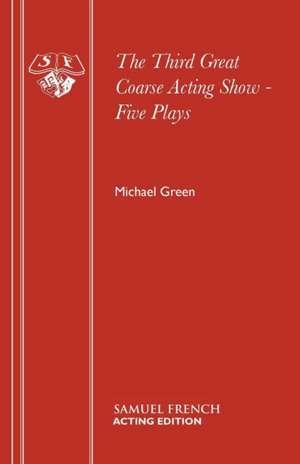 The Third Great Coarse Acting Show - Five Plays de Michael Green