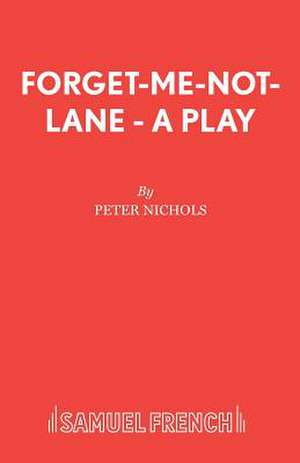 Forget-Me-Not-Lane - A Play de Peter Nichols