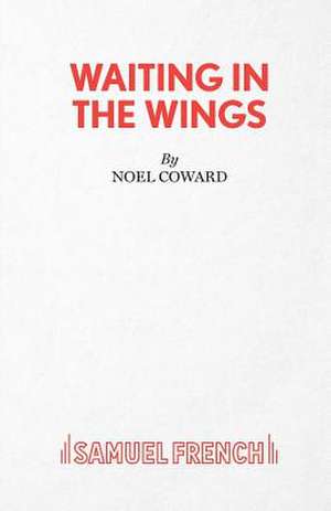 Waiting in the Wings de Noel Coward