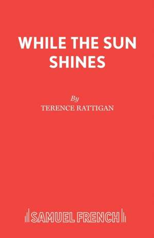 While the Sun Shines de Terence Rattigan