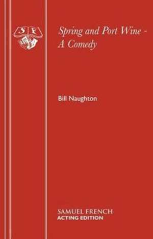 Spring and Port Wine - A Comedy de Bill Naughton