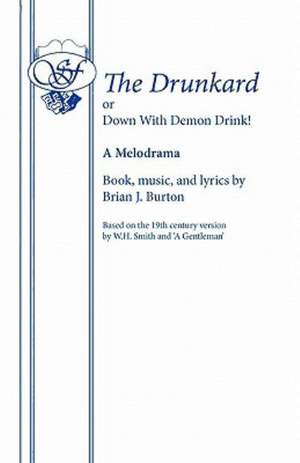 Drunkard or Down with Demon Drink! de Brian J Burton