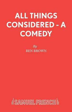 All Things Considered - A Comedy de Ben Brown