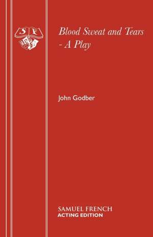 Blood Sweat and Tears - A Play de John Godber