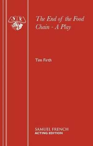 The End of the Food Chain - A Play de Tim Firth