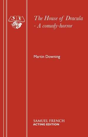 The House of Dracula - A Comedy-Horror: A Play de Martin Downing