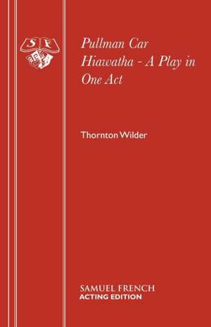 Pullman Car Hiawatha - A Play in One Act de Thornton Wilder