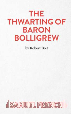 The Thwarting of Baron Bolligrew de Robert Bolt