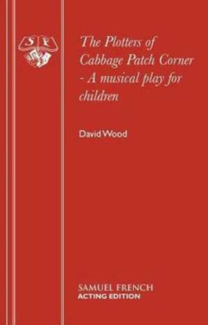 The Plotters of Cabbage Patch Corner - A Musical Play for Children: A Play de David Wood