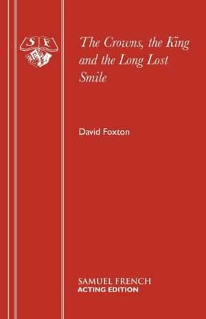 The Crowns, the King and the Long Lost Smile de David Foxton