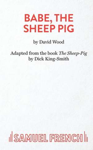 Babe, the Sheep Pig: A Play for Young People de David Wood