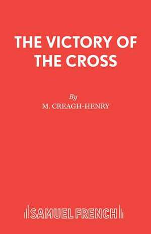 The Victory of the Cross - A Passion Play de M. Creagh-Henry