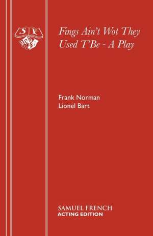 Fings Ain't Wot They Used T'Be - A Play de Frank Norman