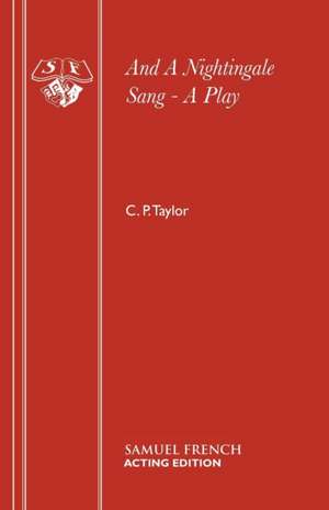 And a Nightingale Sang - A Play: Four Short Plays de C. P. Taylor