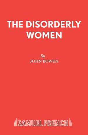 The Disorderly Women de John Bowen