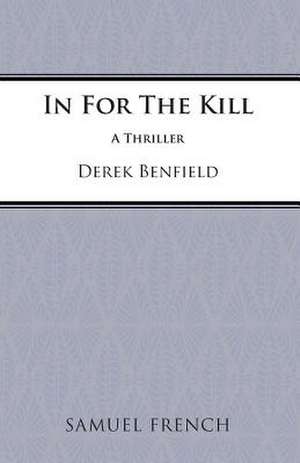 In for the Kill: A Play de Derek Benfield