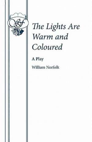 The Lights Are Warm and Coloured: A Comedy de William Norfolk