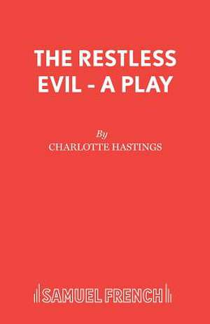 The Restless Evil - A Play de Charlotte Hastings