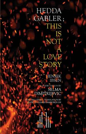 Hedda Gabler; This Is Not a Love Story de Selma Dimitrijevic