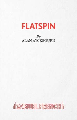 Flatspin - A Comedy: A Comedy de Alan Ayckbourn