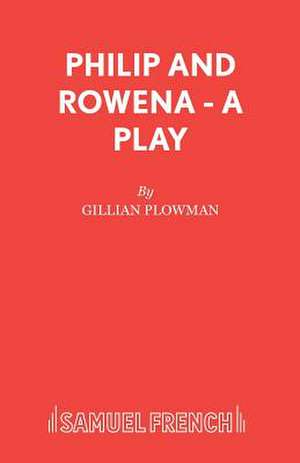 Philip and Rowena - A Play de Gillian Plowman