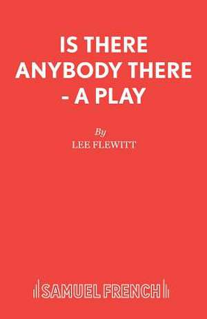 Is There Anybody There - A Play de Lee Flewitt