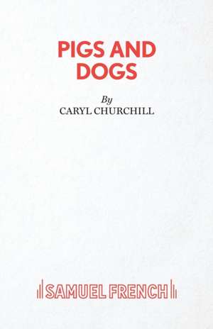 Pigs and Dogs de Caryl Churchill