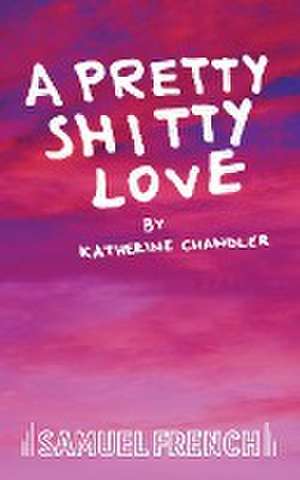 A Pretty Shitty Love de Katherine Chandler