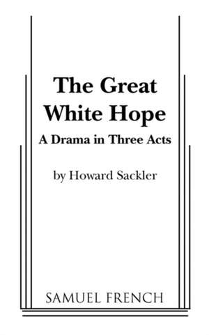 The Great White Hope de Howard Sackler