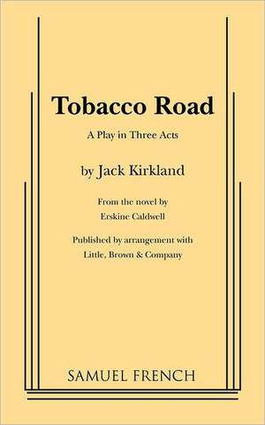 Tobacco Road: A Play in Three Acts de Jack Kirkland