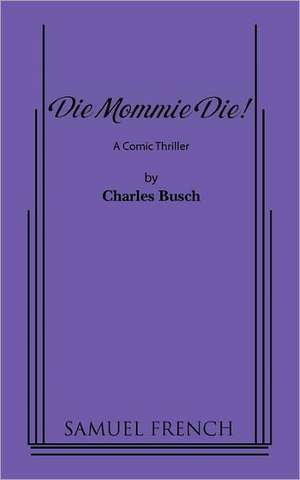 Die Mommie Die! de Charles Busch