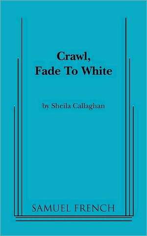 Crawl, Fade to White de Sheila Callaghan