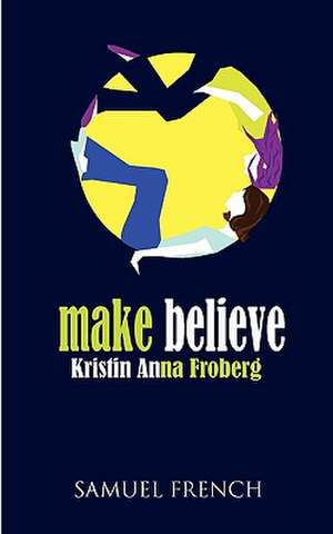 Make Believe de Kristin Anna Froberg