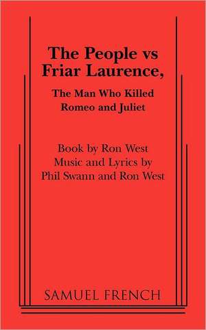 The People Vs Friar Laurence, the Man Who Killed Romeo and Juliet de Ron West