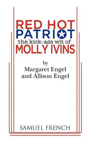 Red Hot Patriot: The Kick-Ass Wit of Molly Ivins de Margaret Engel