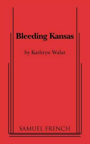 Bleeding Kansas de Kathryn Walat