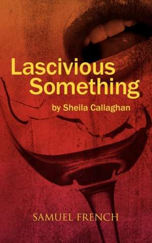 Lascivious Something de Sheila Callaghan