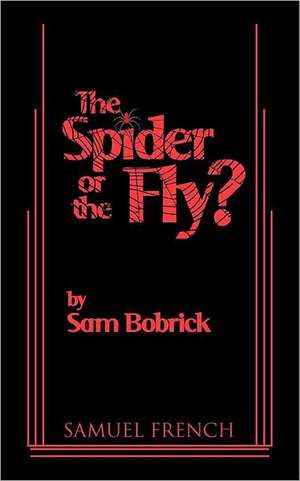 The Spider or the Fly? de Sam Bobrick