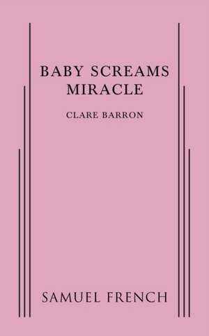 Baby Screams Miracle de Clare Barron