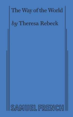 The Way of the World (Rebeck) de Theresa Rebeck