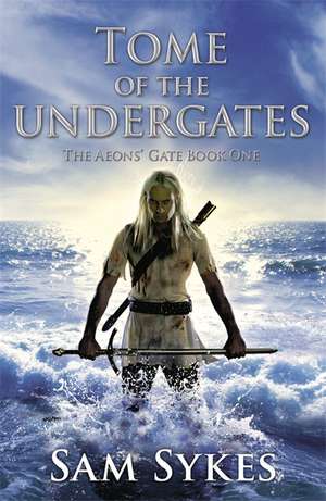 Tome of the Undergates de Sam Sykes