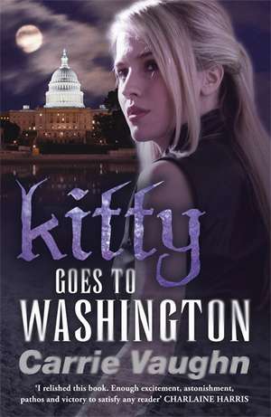 Vaughn, C: Kitty Goes to Washington de Carrie Vaughn